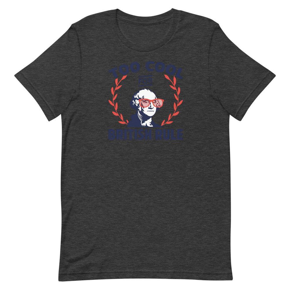 Too Cool For British Rule Short-Sleeve Unisex T-Shirt - Us Against Media
